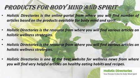 Holistic Directories is the online portal from where you will find number of articles based on the products available for body mind and spirit. Holistic.