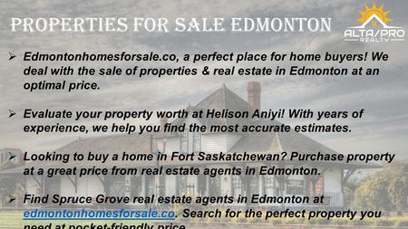 Properties for sale Edmonton  Edmontonhomesforsale.co, a perfect place for home buyers! We deal with the sale of properties & real estate in Edmonton.