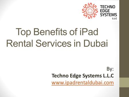 Top Benefits of iPad Rental Services in Dubai By: Techno Edge Systems L.L.C