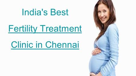 India's Best Fertility Treatment Clinic in Chennai Fertility Treatment Clinic in Chennai.