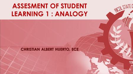 ASSESMENT OF STUDENT LEARNING 1 : ANALOGY CHRISTIAN ALBERT HUERTO, ECE.