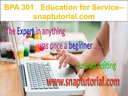 BPA 301 Education for Service-- snaptutorial.com