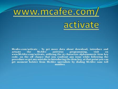 Mcafee.com/activate - To get more data about download, introduce and actuate the McAfee antivirus programming, visit on  utilizing.