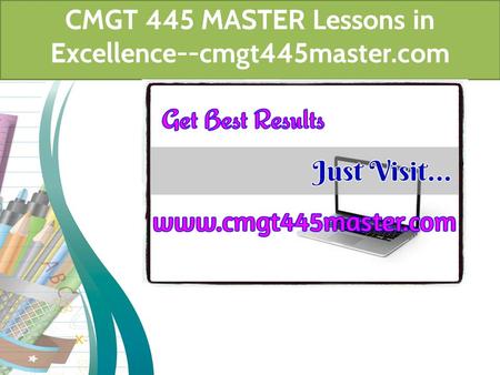 CMGT 445 MASTER Lessons in Excellence--cmgt445master.com.