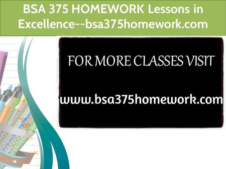 BSA 375 HOMEWORK Lessons in Excellence--bsa375homework.com.