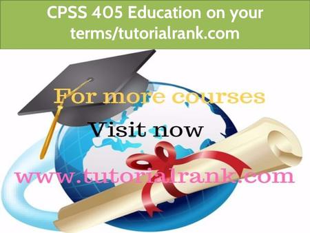 CPSS 405 Education on your terms/tutorialrank.com.