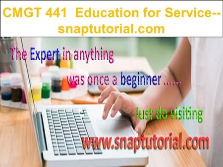 CMGT 441 Education for Service-- snaptutorial.com