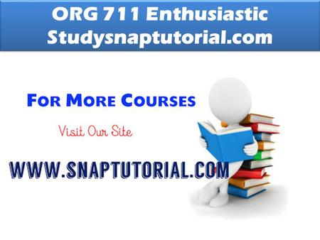 ORG 711 Enthusiastic Studysnaptutorial.com