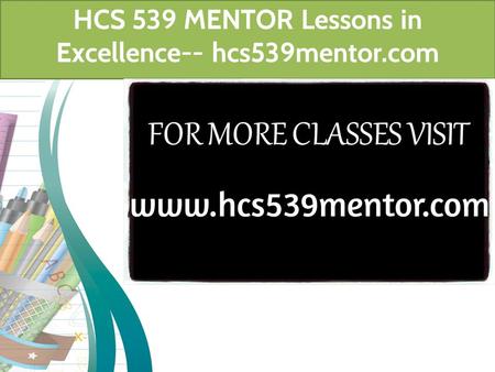 HCS 539 MENTOR Lessons in Excellence-- hcs539mentor.com.