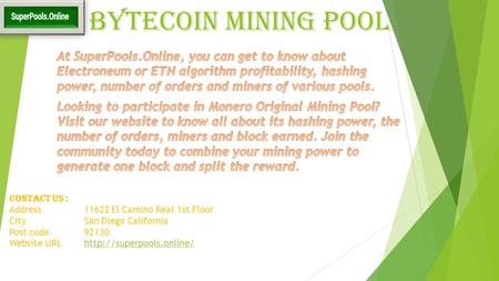 Bytecoin Mining Pool Contact us : Address11622 El Camino Real 1st Floor CitySan Diego California Post code Website URLhttp://superpools.online/