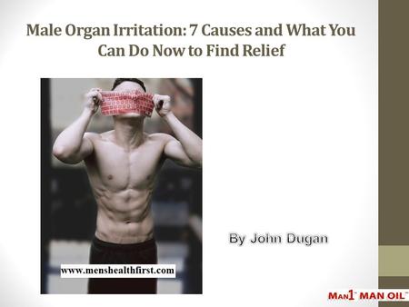 Male Organ Irritation: 7 Causes and What You Can Do Now to Find Relief