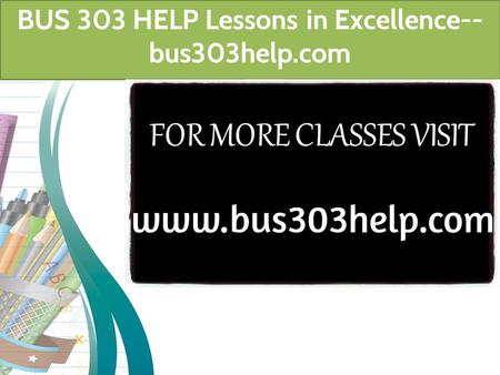 BUS 303 HELP Lessons in Excellence-- bus303help.com.