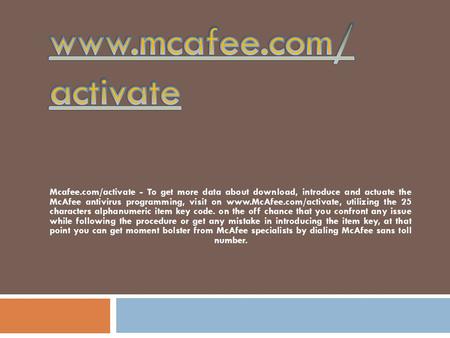 Mcafee.com/activate - To get more data about download, introduce and actuate the McAfee antivirus programming, visit on   utilizing.