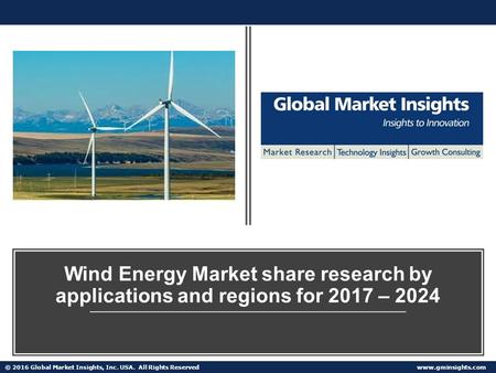 © 2016 Global Market Insights, Inc. USA. All Rights Reserved   Wind Energy Market share research by applications and regions for 2017.