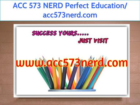 ACC 573 NERD Perfect Education/ acc573nerd.com. 