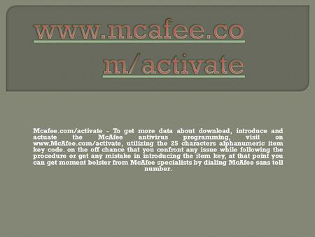 Mcafee.com/activate - To get more data about download, introduce and actuate the McAfee antivirus programming, visit on  utilizing.