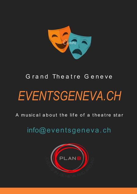 GrandTheatreGeneveGrandTheatreGeneve eventsgeneva. ch Amusicalaboutthelifeofatheatrestar EVENTSGENEVA.CH.