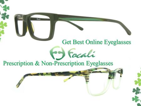 Get Best Online Eyeglasses Get Best Online Eyeglasses Prescription & Non-Prescription Eyeglasses Prescription & Non-Prescription Eyeglasses.