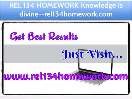 REL 134 HOMEWORK Knowledge is divine--rel134homework.com.