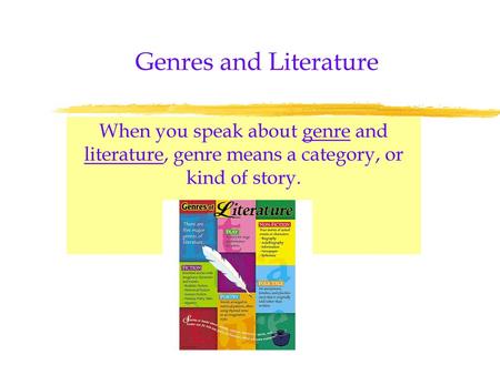 Genres and Literature When you speak about genre and literature, genre means a category, or kind of story.