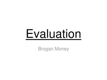 Evaluation Brogan Money.