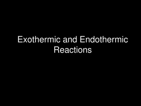 Exothermic and Endothermic Reactions