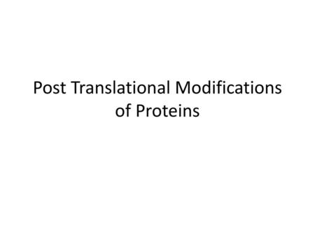 Post Translational Modifications of Proteins