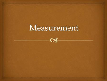 Measurement.