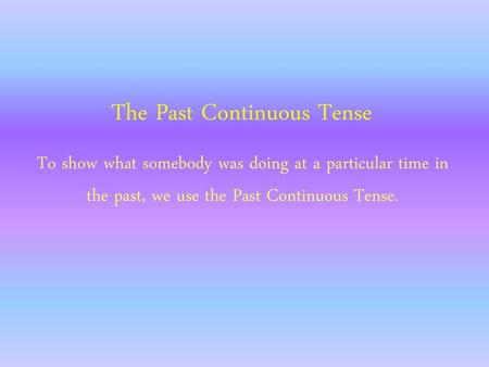 The Past Continuous Tense