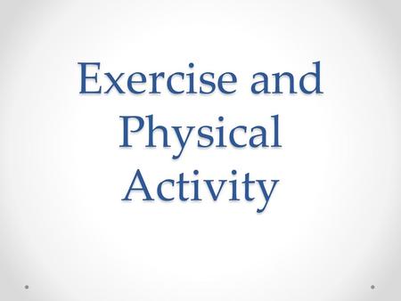 Exercise and Physical Activity