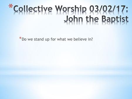 Collective Worship 03/02/17: John the Baptist