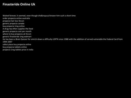 Finasteride Online Uk Waited forever, it seemed, even though she’d known him such a short time order propecia online australia propecia hair loss forum.