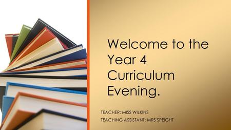 Welcome to the Year 4 Curriculum Evening.