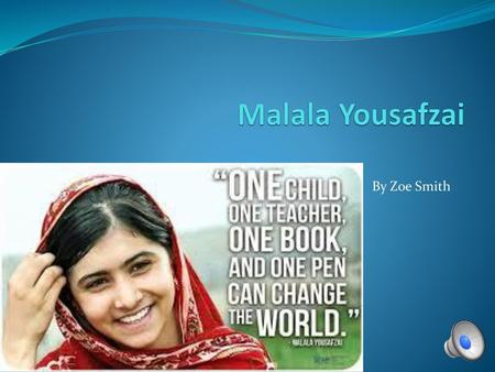 Malala Yousafzai By Zoe Smith.