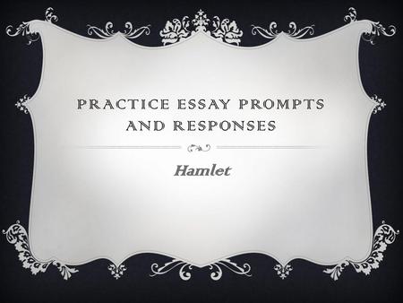 Practice Essay Prompts and Responses