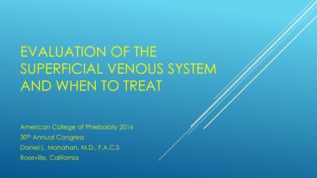 Evaluation of the Superficial Venous System and When to Treat