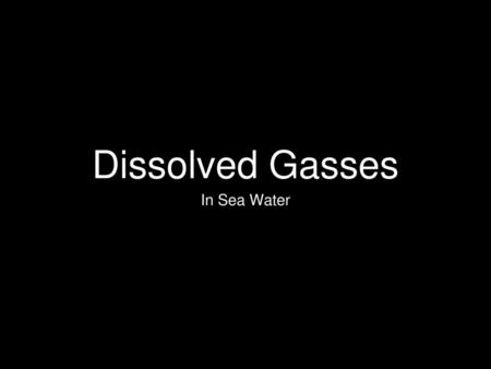 Dissolved Gasses In Sea Water.