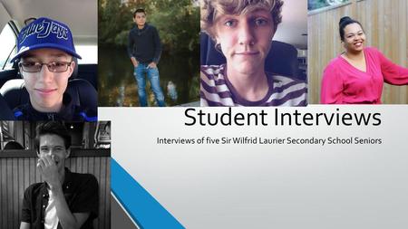 Interviews of five Sir Wilfrid Laurier Secondary School Seniors