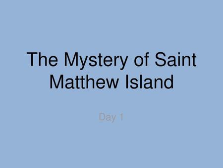 The Mystery of Saint Matthew Island