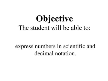 Objective The student will be able to: