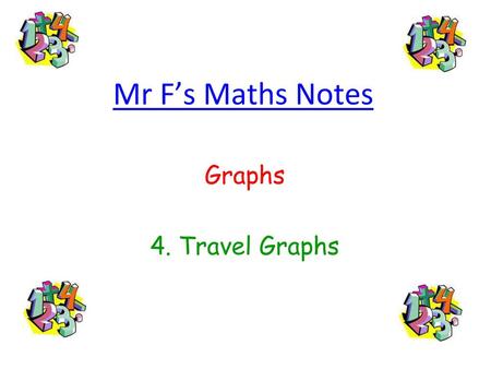 Mr F’s Maths Notes Graphs 4. Travel Graphs.