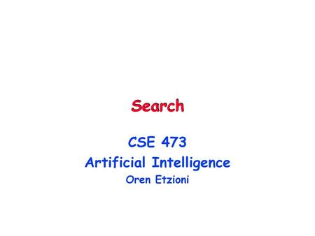 CSE 473 Artificial Intelligence Oren Etzioni