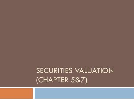 Securities valuation (Chapter 5&7)