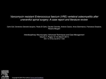 Vancomycin resistant Enterococcus faecium (VRE) vertebral osteomyelitis after uneventful spinal surgery: A case report and literature review  Carlo Gulì,