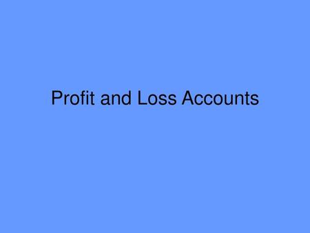 Profit and Loss Accounts