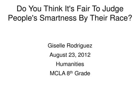 Do You Think It's Fair To Judge People's Smartness By Their Race?