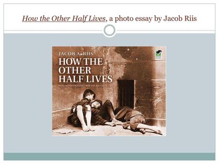 How the Other Half Lives, a photo essay by Jacob Riis