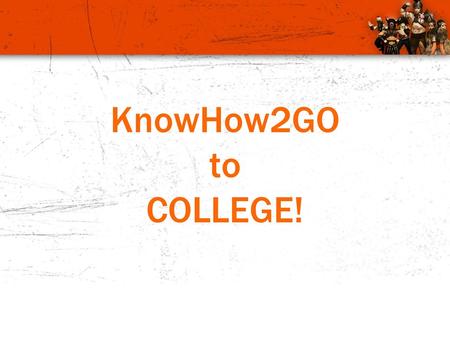 KnowHow2GO to COLLEGE!.