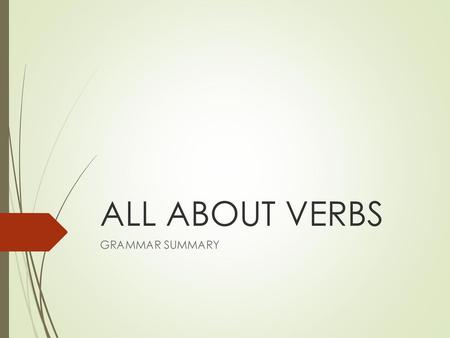 ALL ABOUT VERBS GRAMMAR SUMMARY.