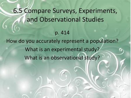 6.5 Compare Surveys, Experiments, and Observational Studies